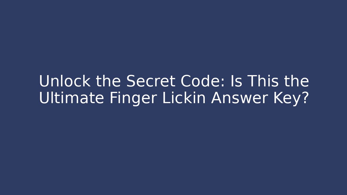 Unlock the Secret Code: Is This the Ultimate Finger Lickin Answer Key? - Felix Cat Insurance