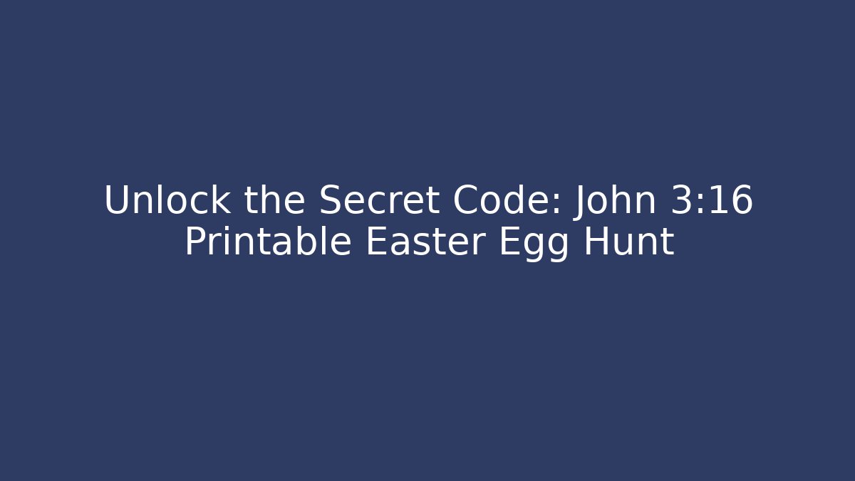 Unlock the Secret Code: John 3:16 Printable Easter Egg Hunt