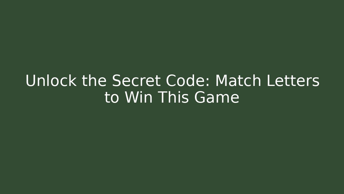 Unlock the Secret Code: Match Letters to Win This Game