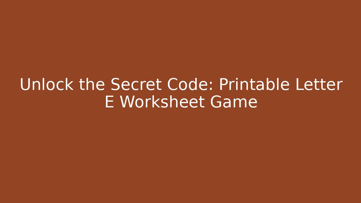 Unlock the Secret Code: Printable Letter E Worksheet Game - Felix Cat Insurance