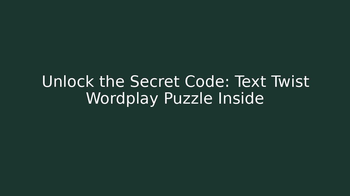 Unlock the Secret Code: Text Twist Wordplay Puzzle Inside