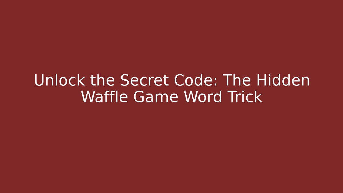 Unlock the Secret Code: The Hidden Waffle Game Word Trick - Felix Cat Insurance