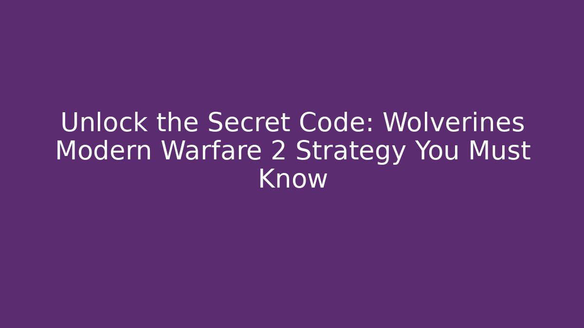 Unlock the Secret Code: Wolverines Modern Warfare 2 Strategy You Must Know - Felix Cat Insurance