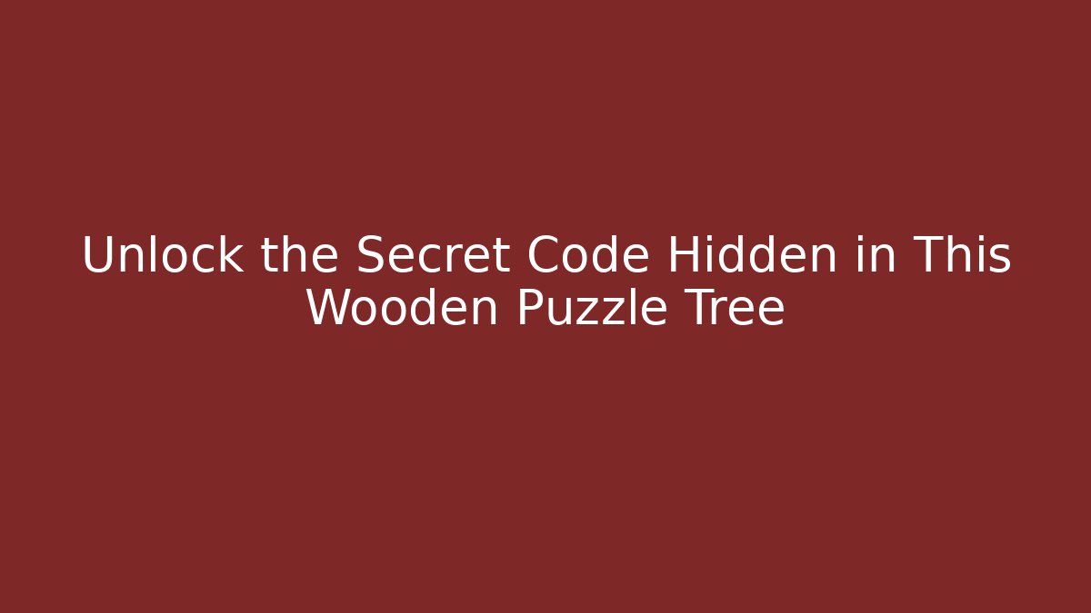 Unlock the Secret Code Hidden in This Wooden Puzzle Tree