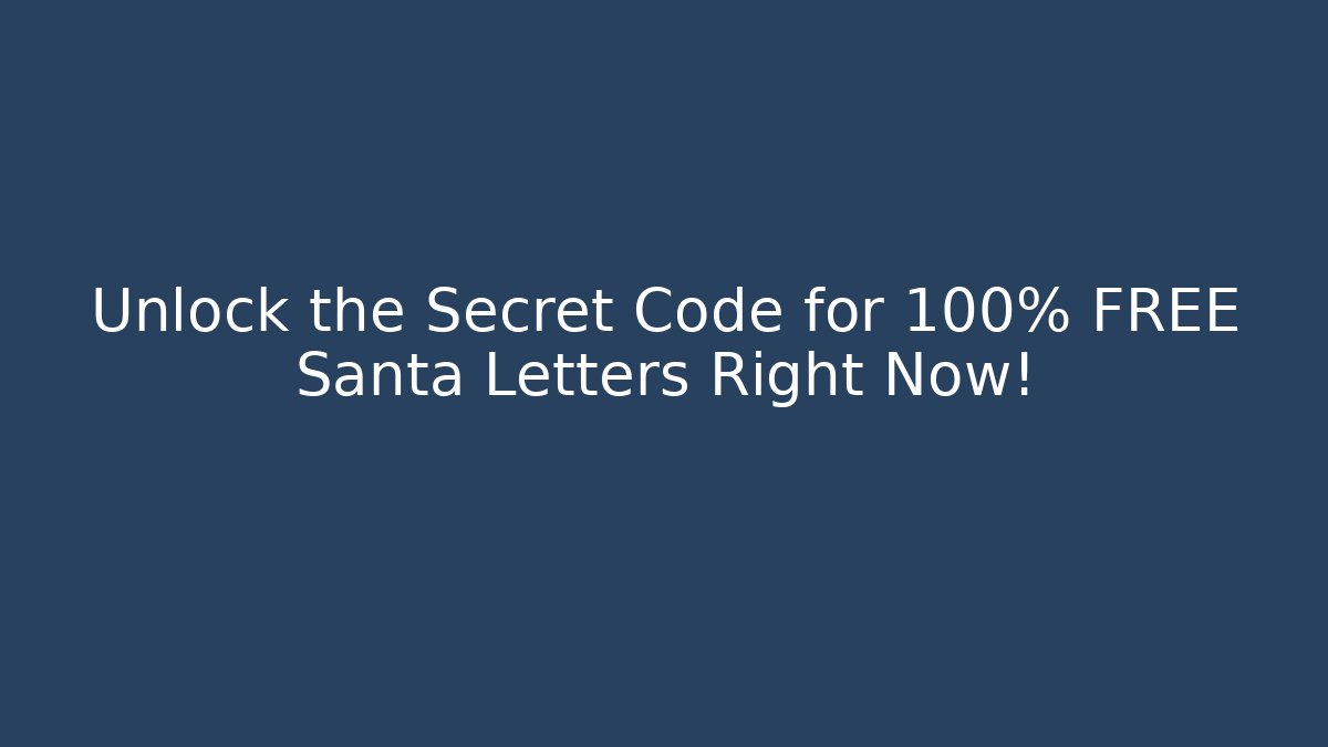 Unlock the Secret Code for 100% FREE Santa Letters Right Now!