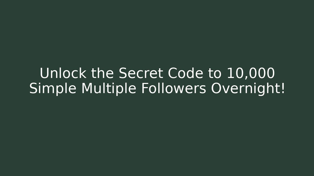 Unlock the Secret Code to 10,000 Simple Multiple Followers Overnight! - Felix Cat Insurance
