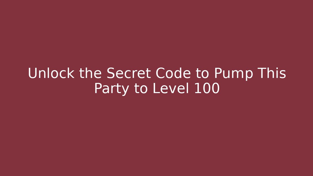 Unlock the Secret Code to Pump This Party to Level 100
