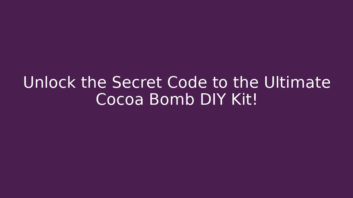 Unlock the Secret Code to the Ultimate Cocoa Bomb DIY Kit!