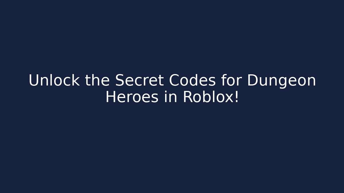 Unlock the Secret Codes for Dungeon Heroes in Roblox! - Felix Cat Insurance