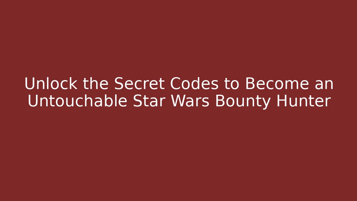 Unlock the Secret Codes to Become an Untouchable Star Wars Bounty Hunter