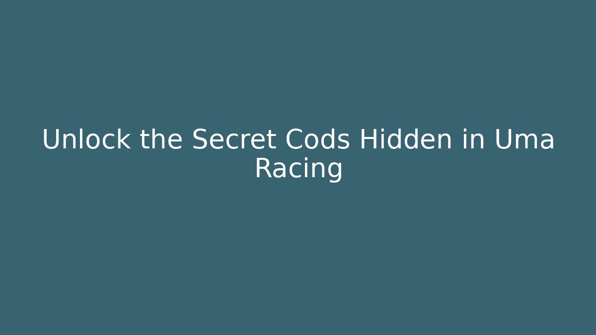 Unlock the Secret Cods Hidden in Uma Racing