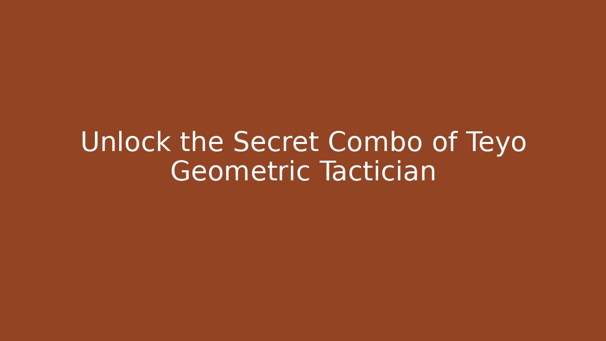 Unlock the Secret Combo of Teyo Geometric Tactician