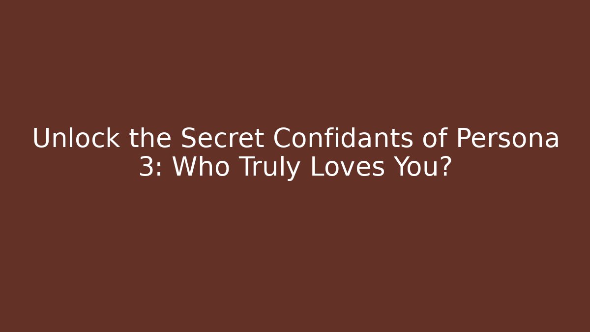 Unlock the Secret Confidants of Persona 3: Who Truly Loves You? - Felix Cat Insurance