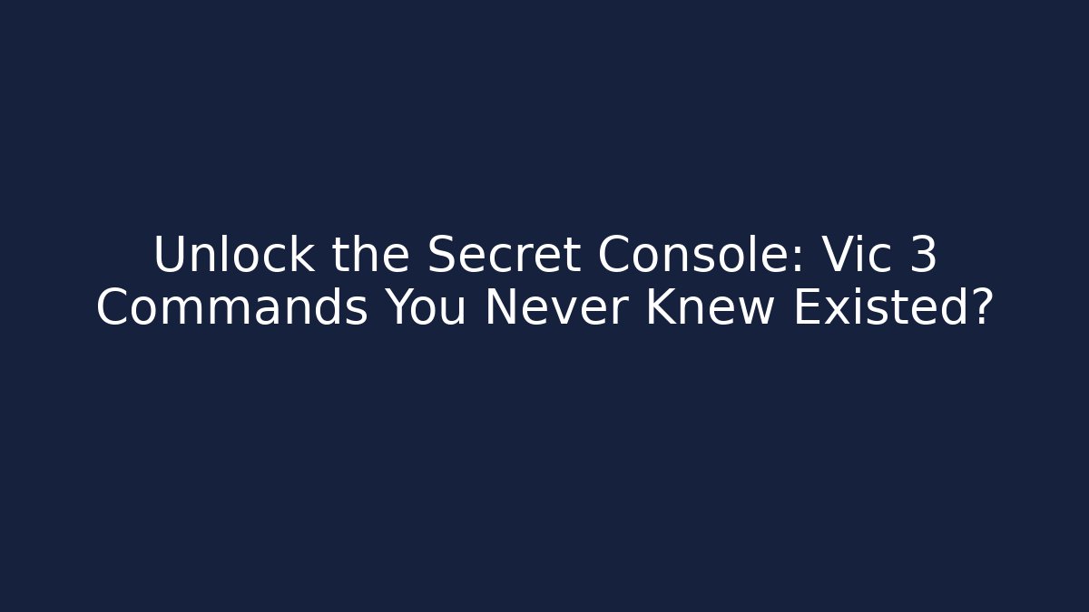 Unlock the Secret Console: Vic 3 Commands You Never Knew Existed?