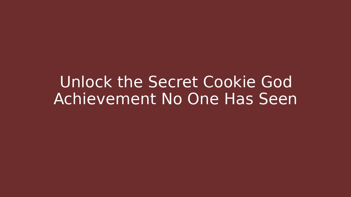 Unlock the Secret Cookie God Achievement No One Has Seen