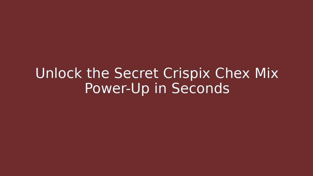 Unlock the Secret Crispix Chex Mix Power-Up in Seconds