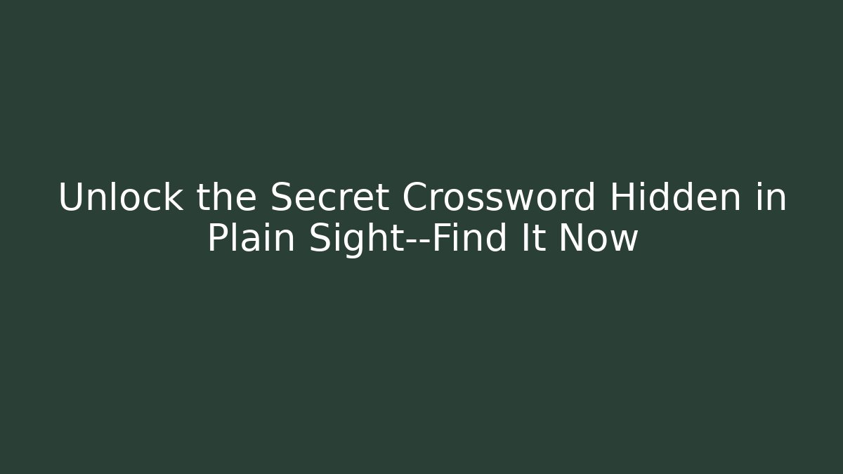 Unlock the Secret Crossword Hidden in Plain Sight—Find It Now