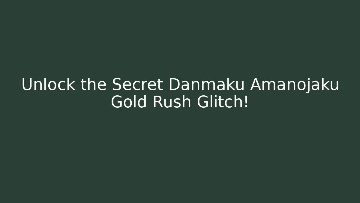 Unlock the Secret Danmaku Amanojaku Gold Rush Glitch!