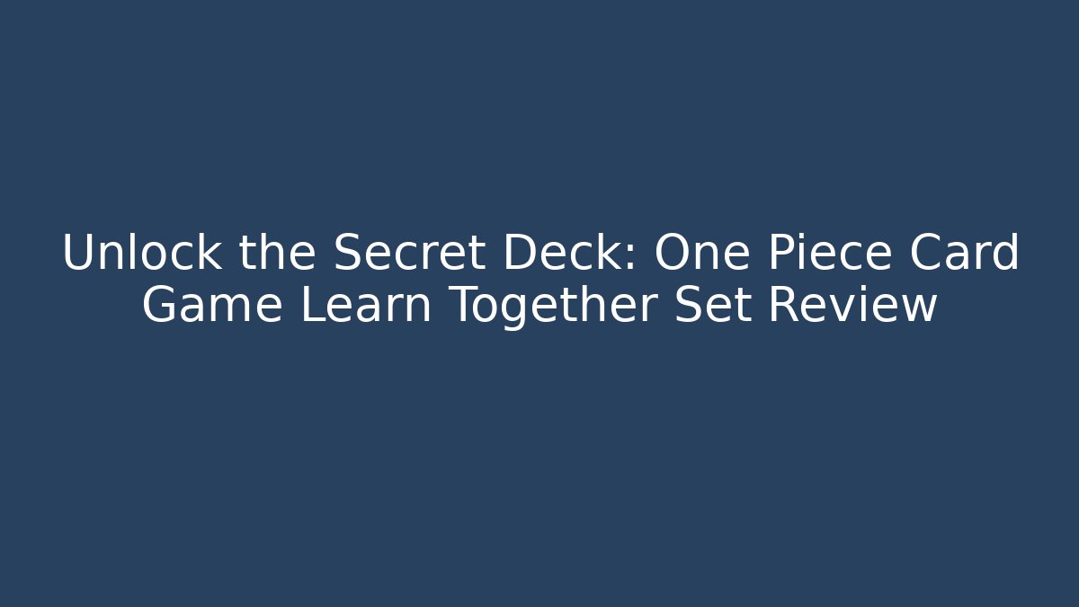 Unlock the Secret Deck: One Piece Card Game Learn Together Set Review