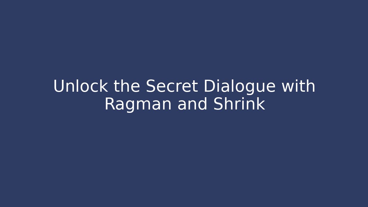 Unlock the Secret Dialogue with Ragman and Shrink