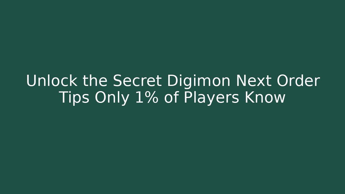 Unlock the Secret Digimon Next Order Tips Only 1% of Players Know - Felix Cat Insurance