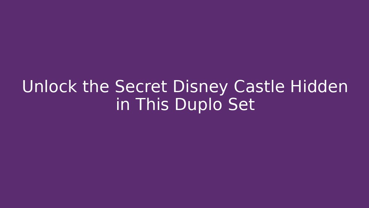 Unlock the Secret Disney Castle Hidden in This Duplo Set