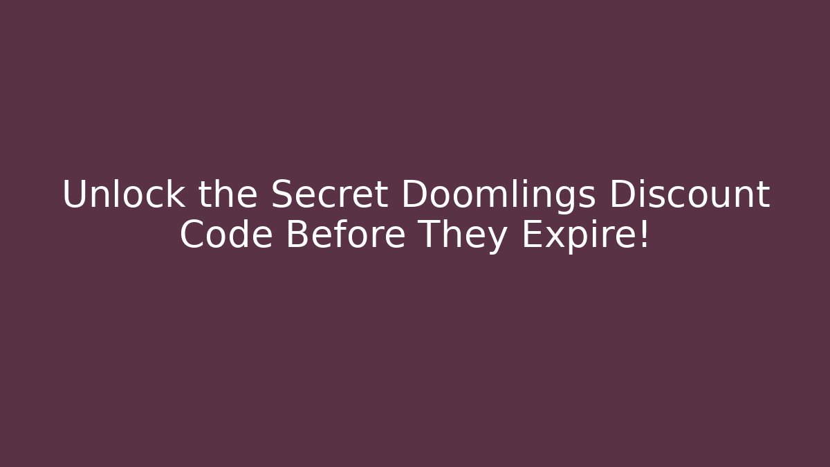 Unlock the Secret Doomlings Discount Code Before They Expire!