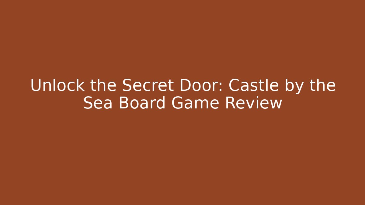 Unlock the Secret Door: Castle by the Sea Board Game Review