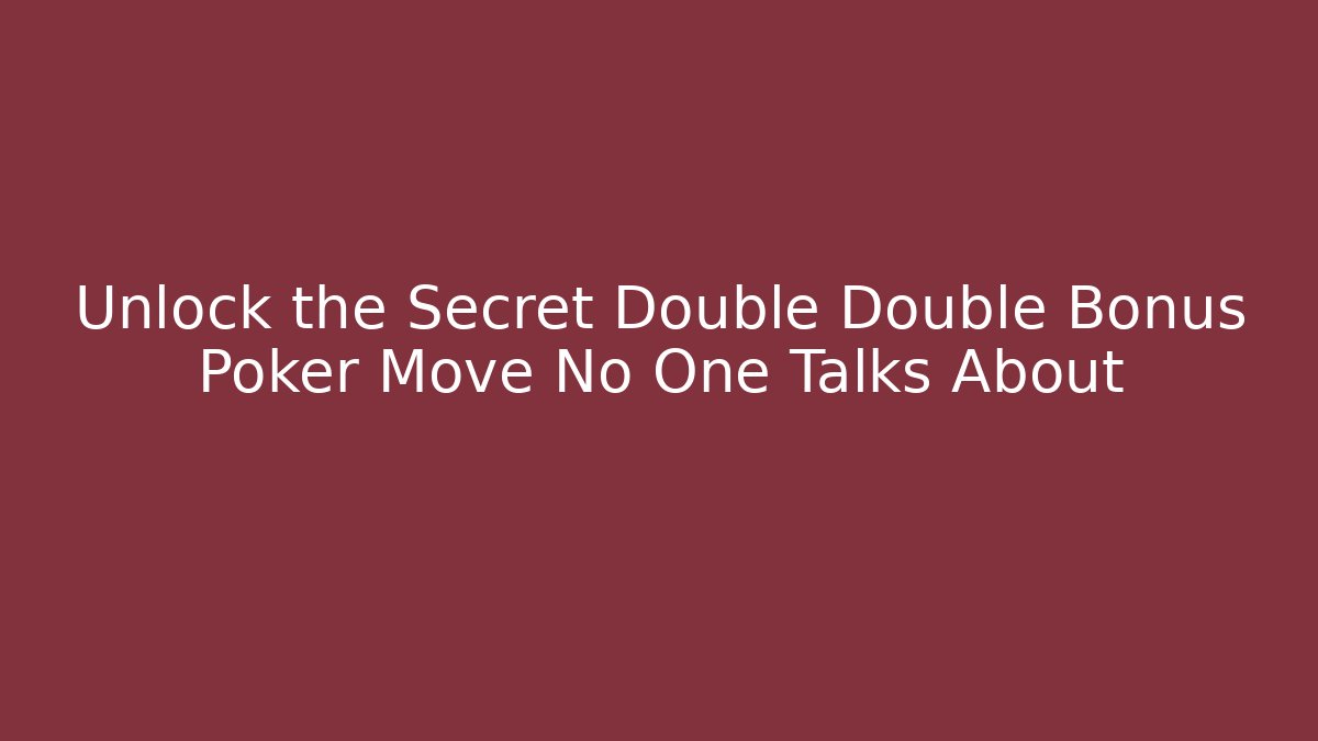 Unlock the Secret Double Double Bonus Poker Move No One Talks About