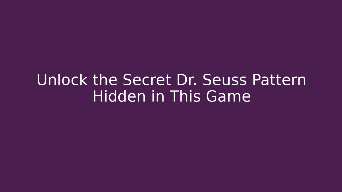 Unlock the Secret Dr. Seuss Pattern Hidden in This Game - Felix Cat Insurance