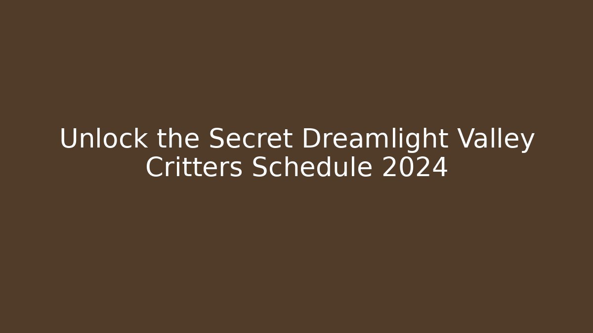 Unlock the Secret Dreamlight Valley Critters Schedule 2024 - Felix Cat Insurance