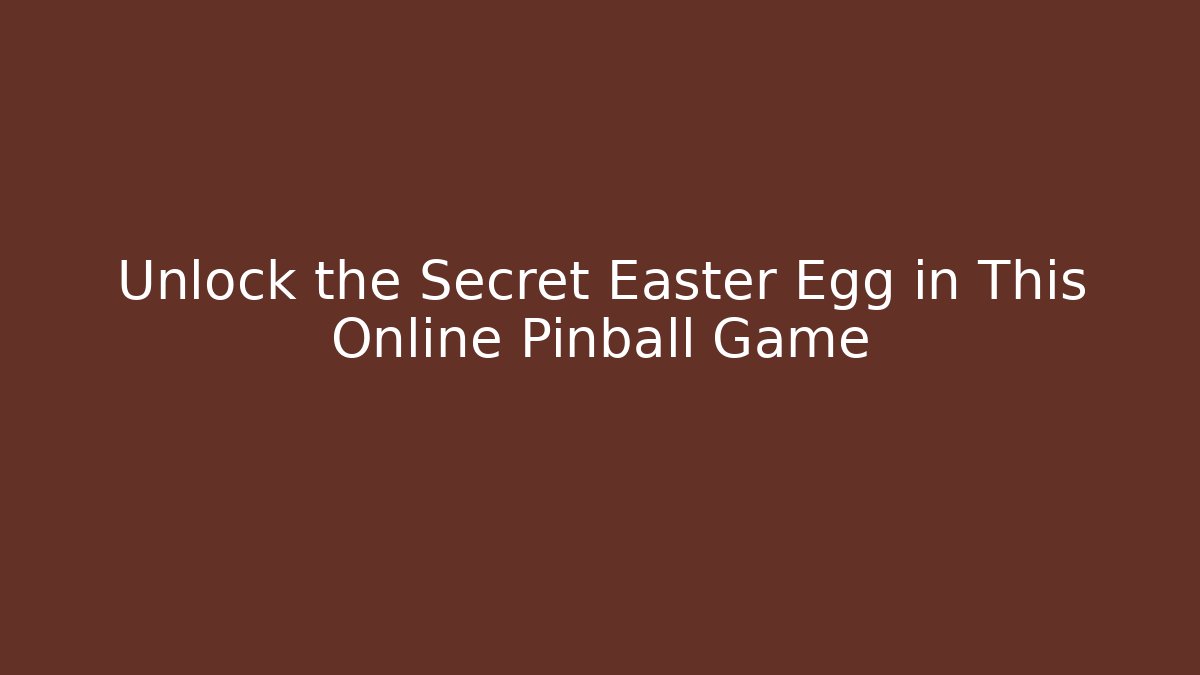 Unlock the Secret Easter Egg in This Online Pinball Game - Felix Cat Insurance
