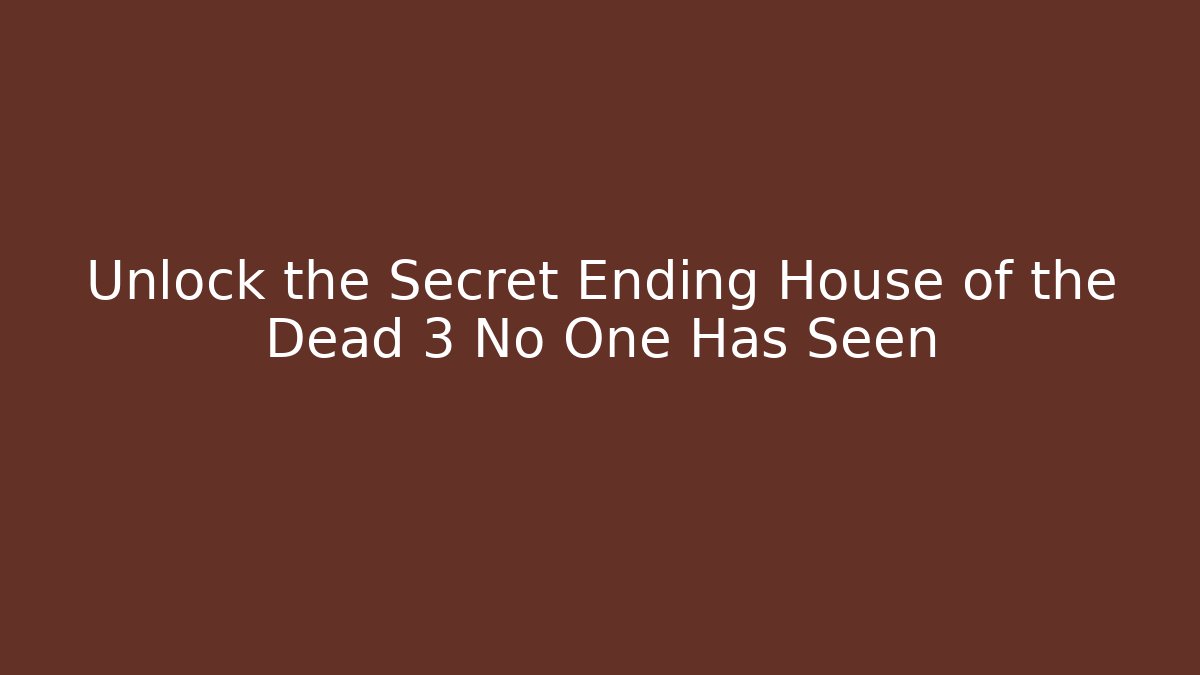 Unlock the Secret Ending House of the Dead 3 No One Has Seen