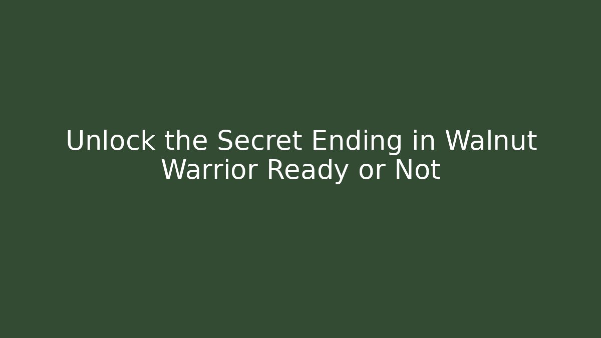Unlock the Secret Ending in Walnut Warrior Ready or Not