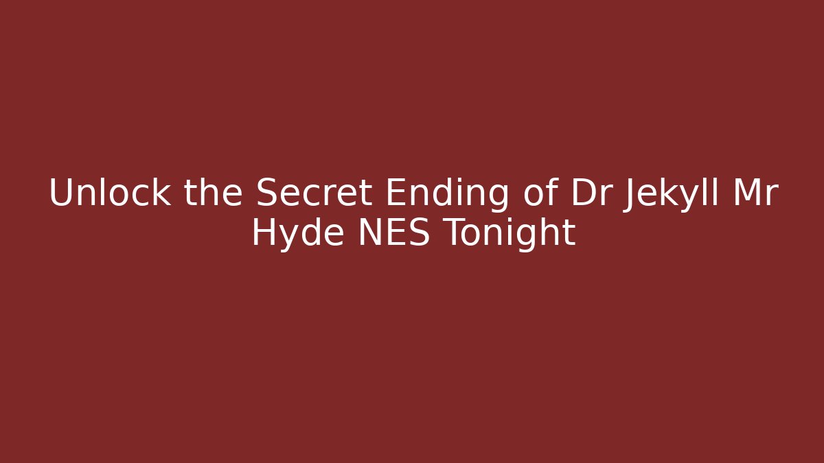 Unlock the Secret Ending of Dr Jekyll Mr Hyde NES Tonight