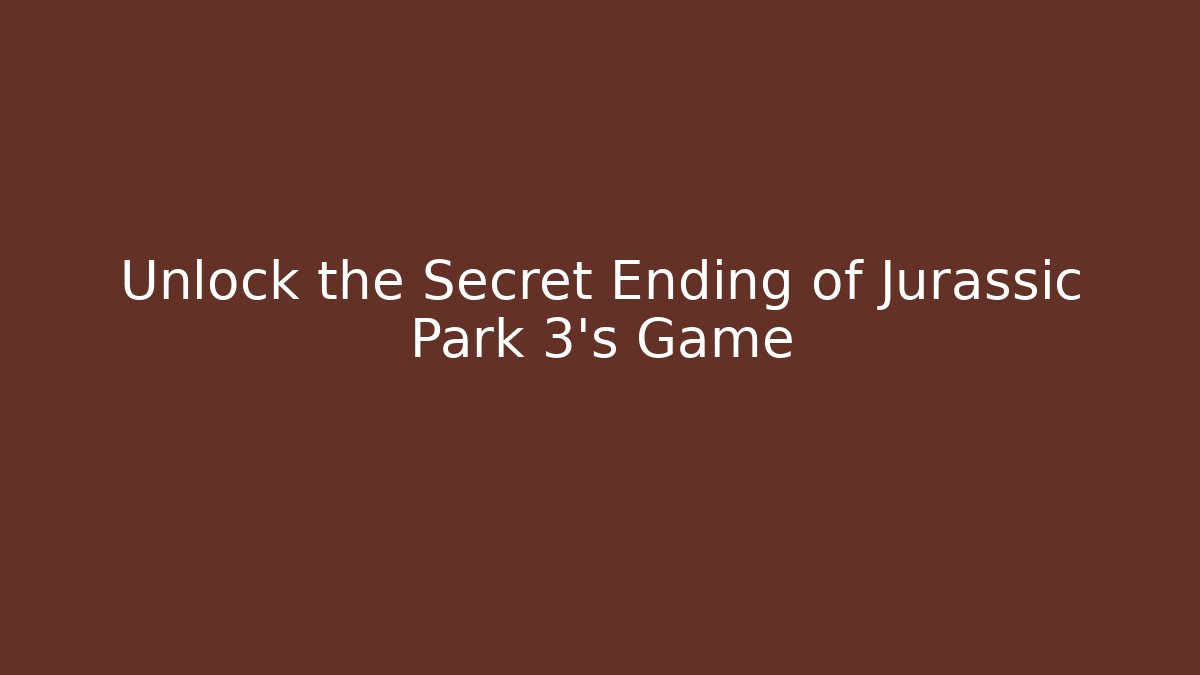 Unlock the Secret Ending of Jurassic Park 3’s Game