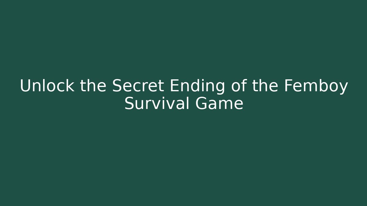 Unlock the Secret Ending of the Femboy Survival Game