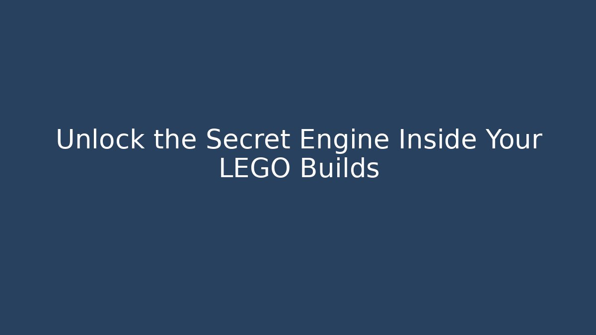 Unlock the Secret Engine Inside Your LEGO Builds
