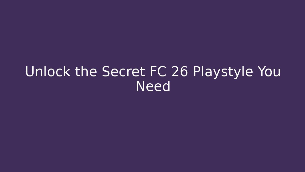Unlock the Secret FC 26 Playstyle You Need - Felix Cat Insurance