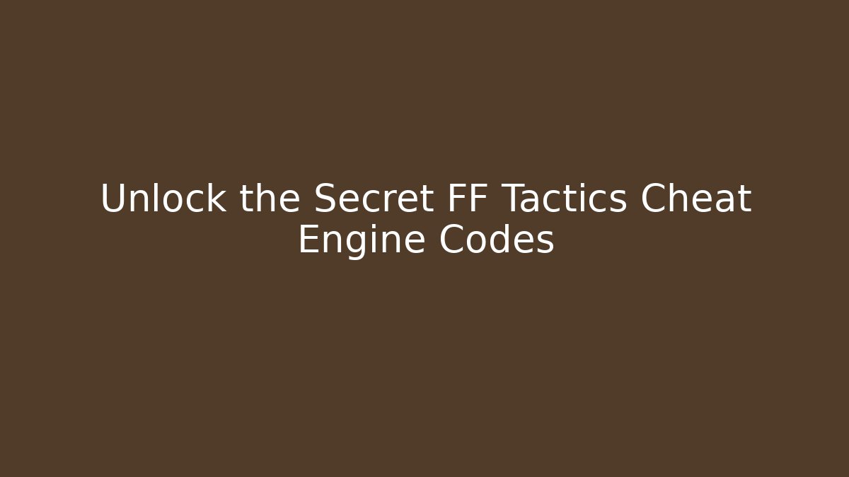 Unlock the Secret FF Tactics Cheat Engine Codes - Felix Cat Insurance