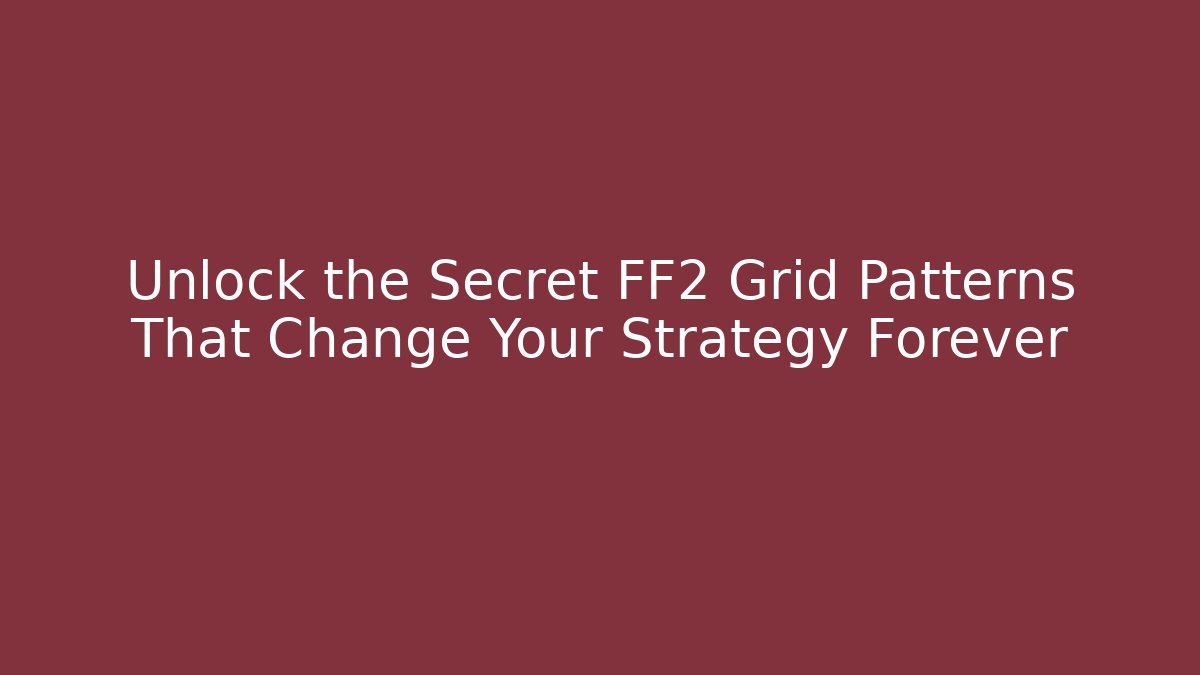 Unlock the Secret FF2 Grid Patterns That Change Your Strategy Forever