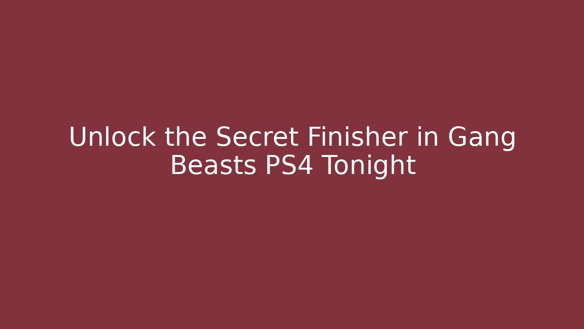 Unlock the Secret Finisher in Gang Beasts PS4 Tonight