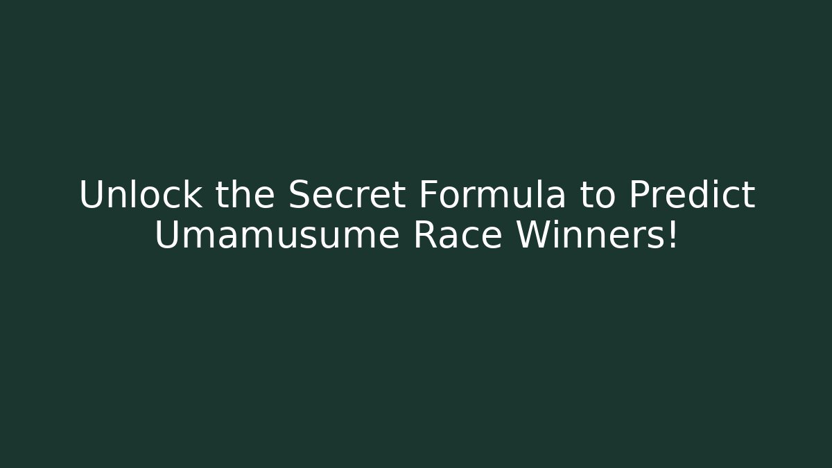 Unlock the Secret Formula to Predict Umamusume Race Winners!