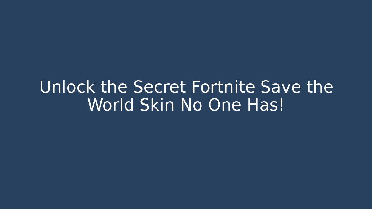 Unlock the Secret Fortnite Save the World Skin No One Has!