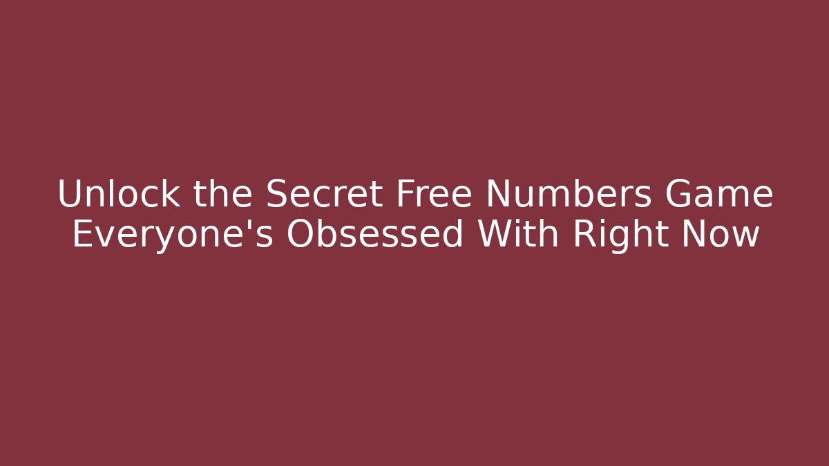 Unlock the Secret Free Numbers Game Everyone’s Obsessed With Right Now