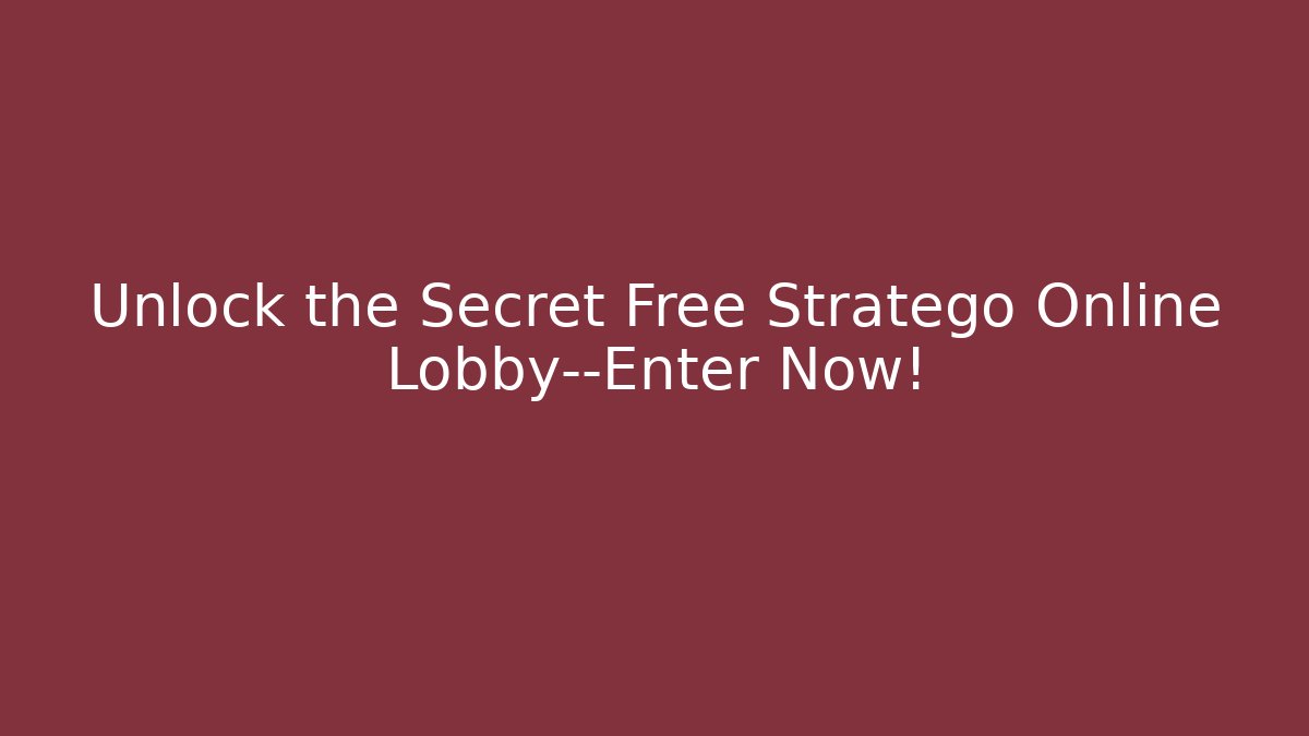 Unlock the Secret Free Stratego Online Lobby—Enter Now!