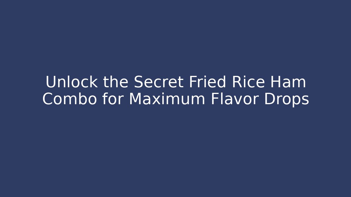 Unlock the Secret Fried Rice Ham Combo for Maximum Flavor Drops - Felix Cat Insurance