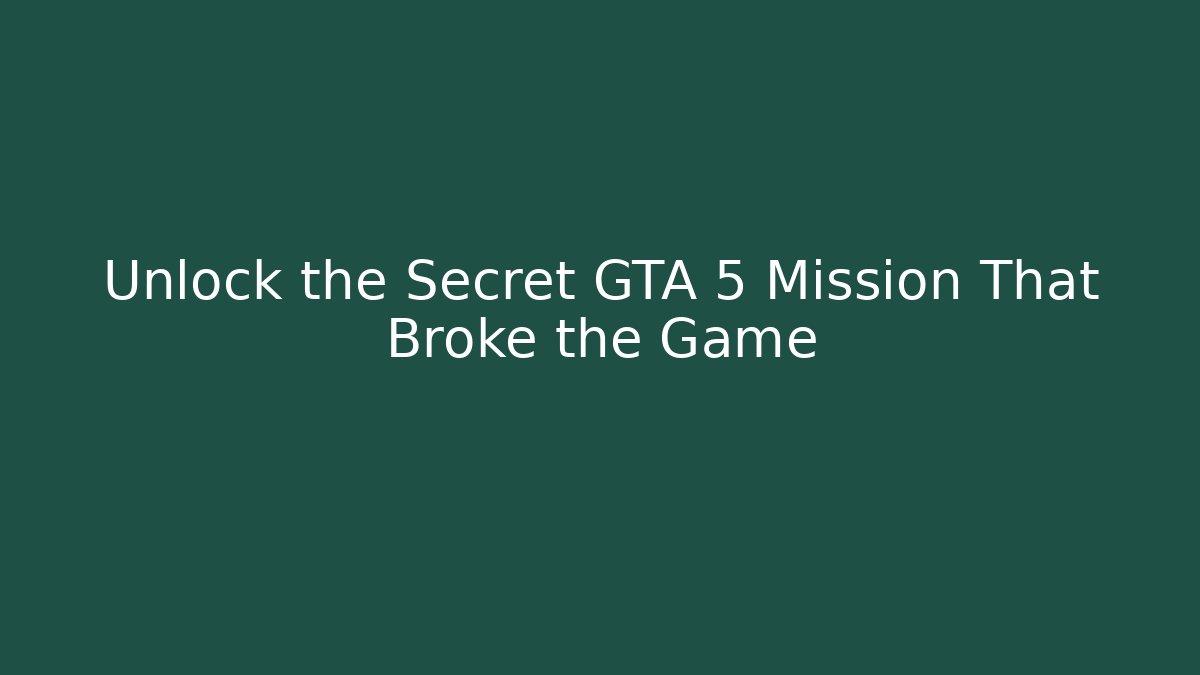 Unlock the Secret GTA 5 Mission That Broke the Game