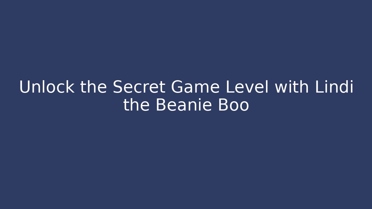 Unlock the Secret Game Level with Lindi the Beanie Boo