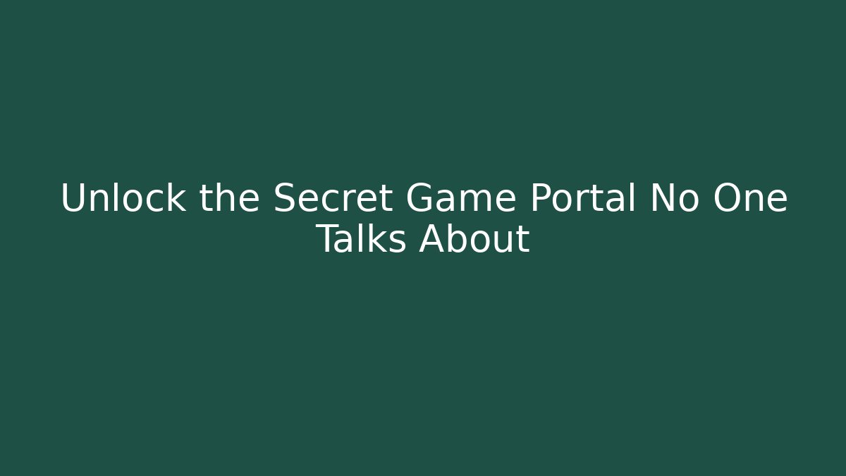 Unlock the Secret Game Portal No One Talks About